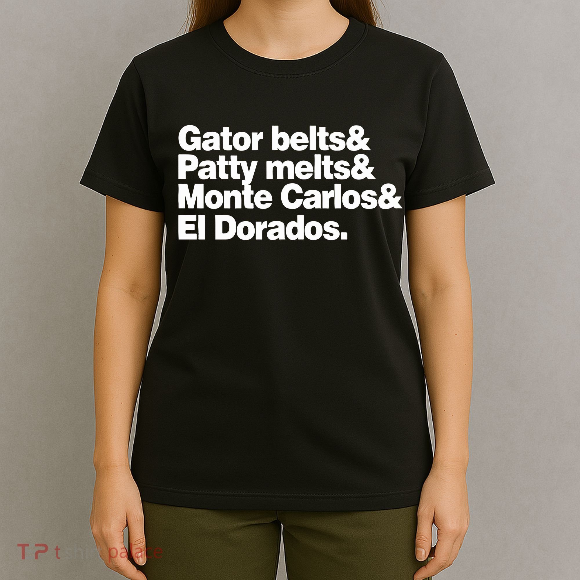 Gator Belts & Patty Melts & Monte Carlos & El Dorados T-Shirt