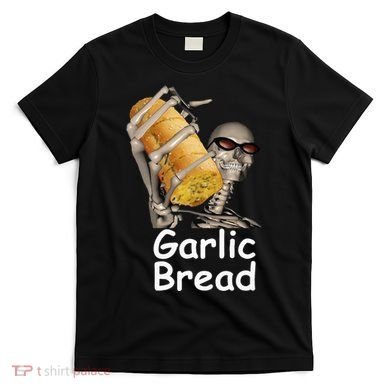 Garlic Bread Skeleton Funny T-Shirt