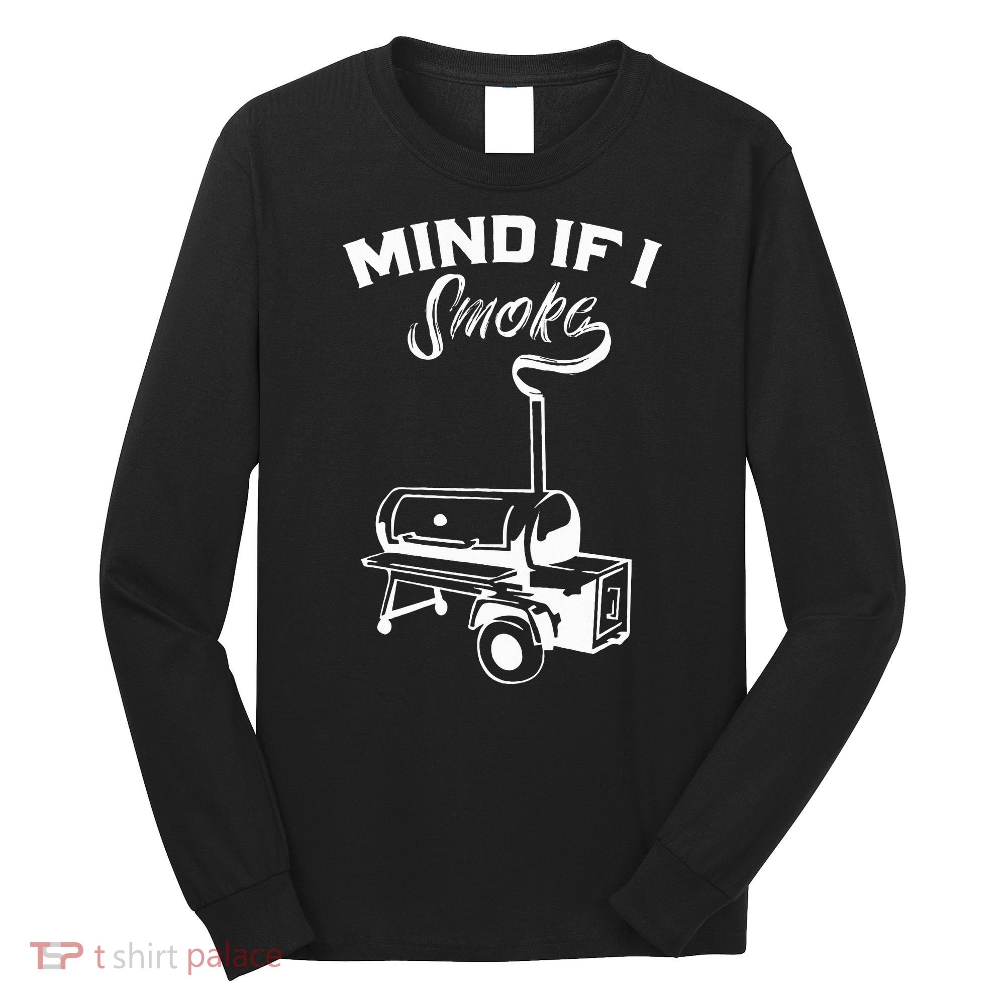 Grilling Bbq Smoker Food Lover Grill Mind If I Smoke Gift Long Sleeve Shirt