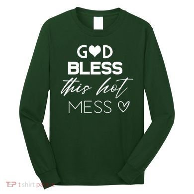 God Bless This Hot Mess Long Sleeve Shirt