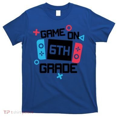 Gamer Back To School Gift Game On Sixth 6Th Grade Cute Gift T-Shirt