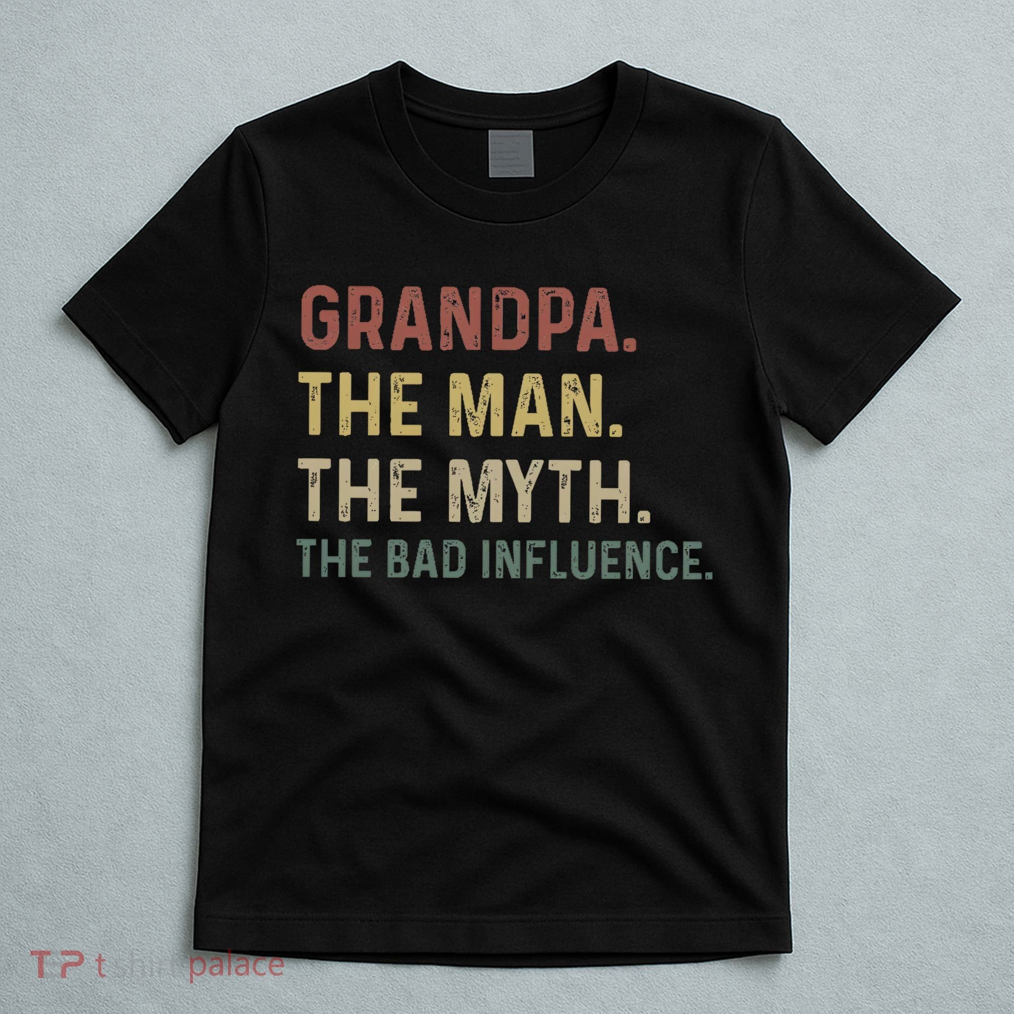 Grandpa Birthday The Man The Myth The Bad Influence T-Shirt