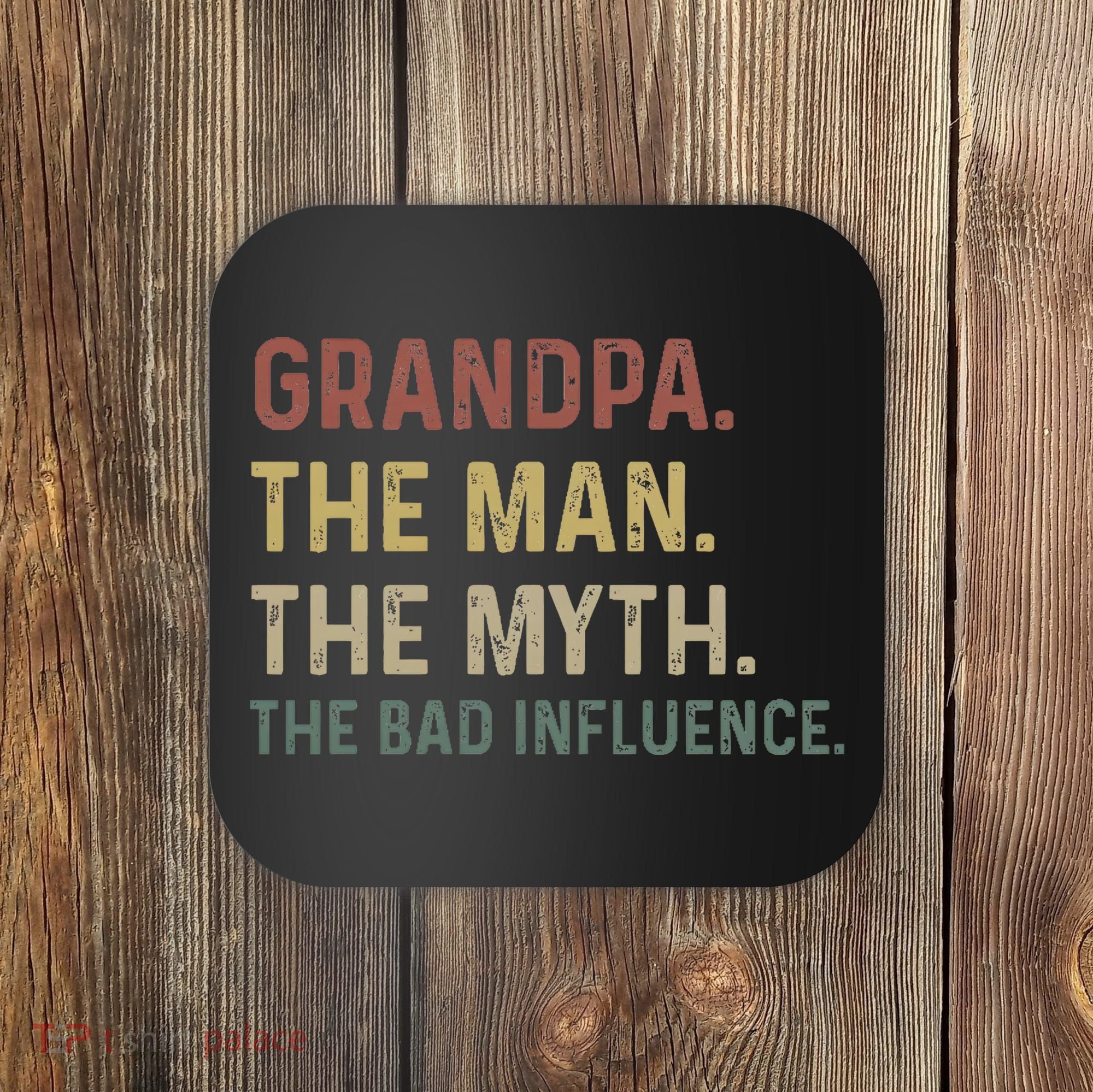 Grandpa Birthday The Man The Myth The Bad Influence Coaster