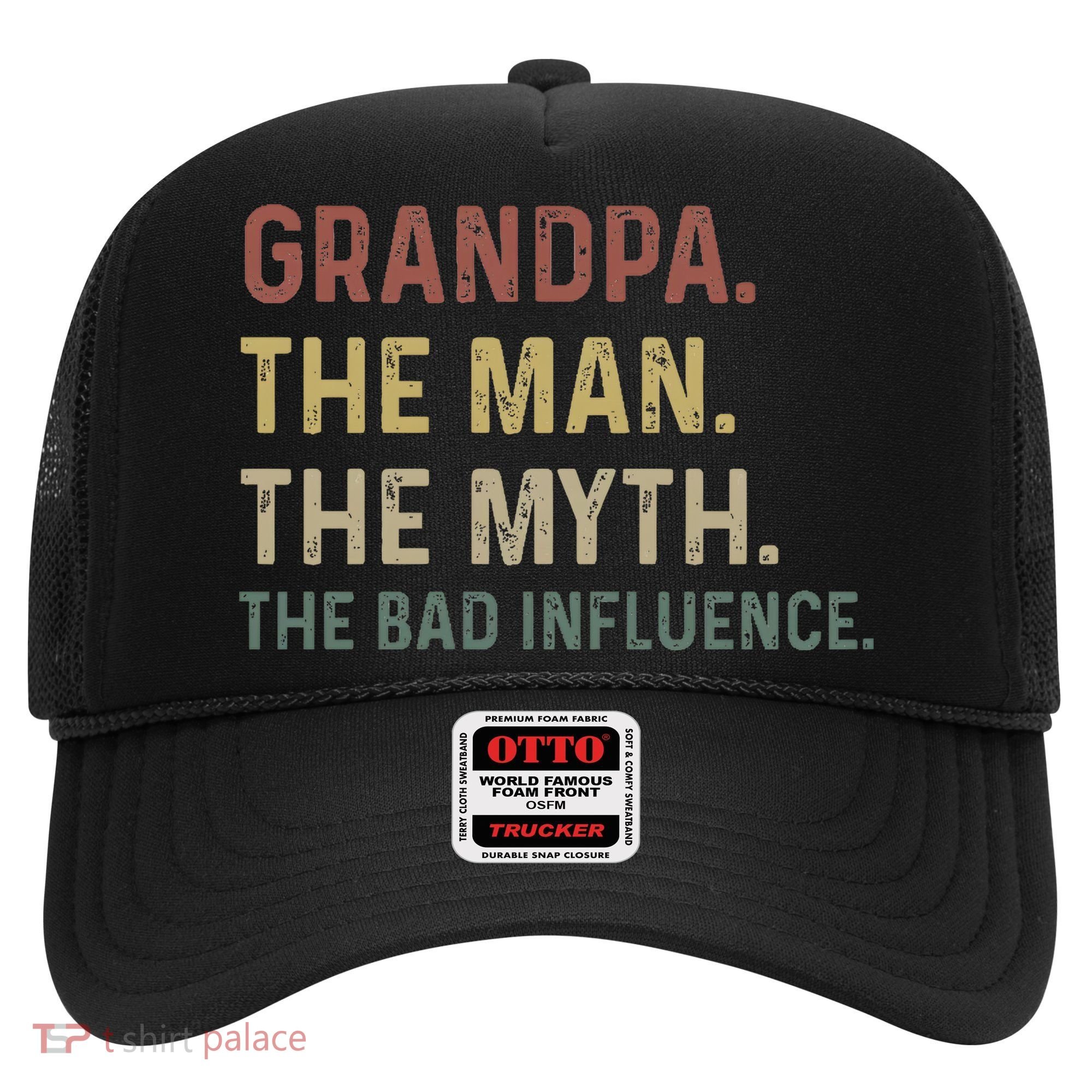 Grandpa Birthday The Man The Myth The Bad Influence Hat