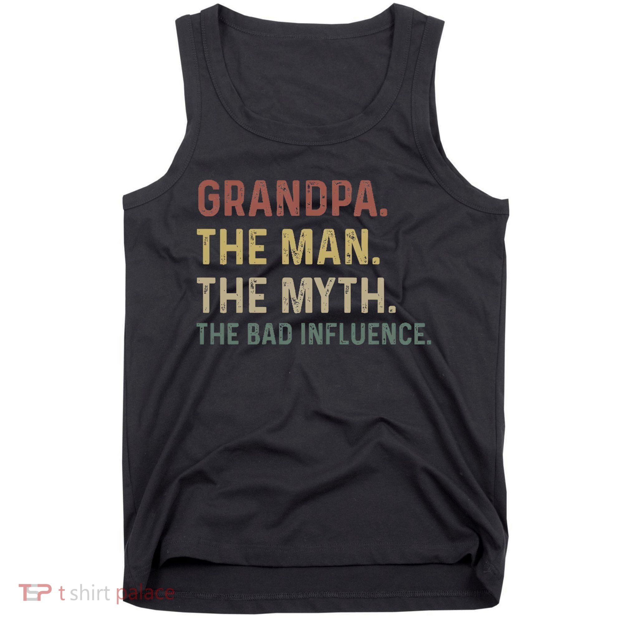 Grandpa Birthday The Man The Myth The Bad Influence Tank Top