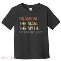 Grandpa Birthday The Man The Myth The Bad Influence Toddler T-Shirt thumb 0