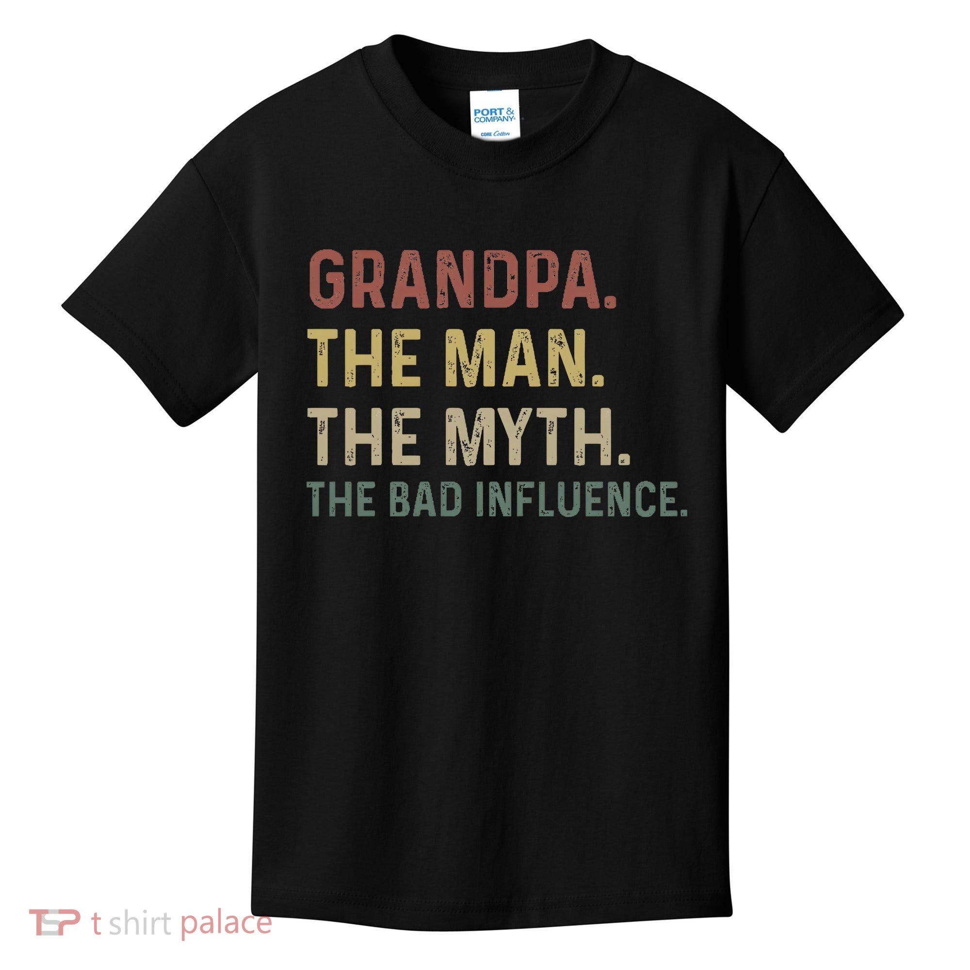 Grandpa Birthday The Man The Myth The Bad Influence Kids T-Shirt