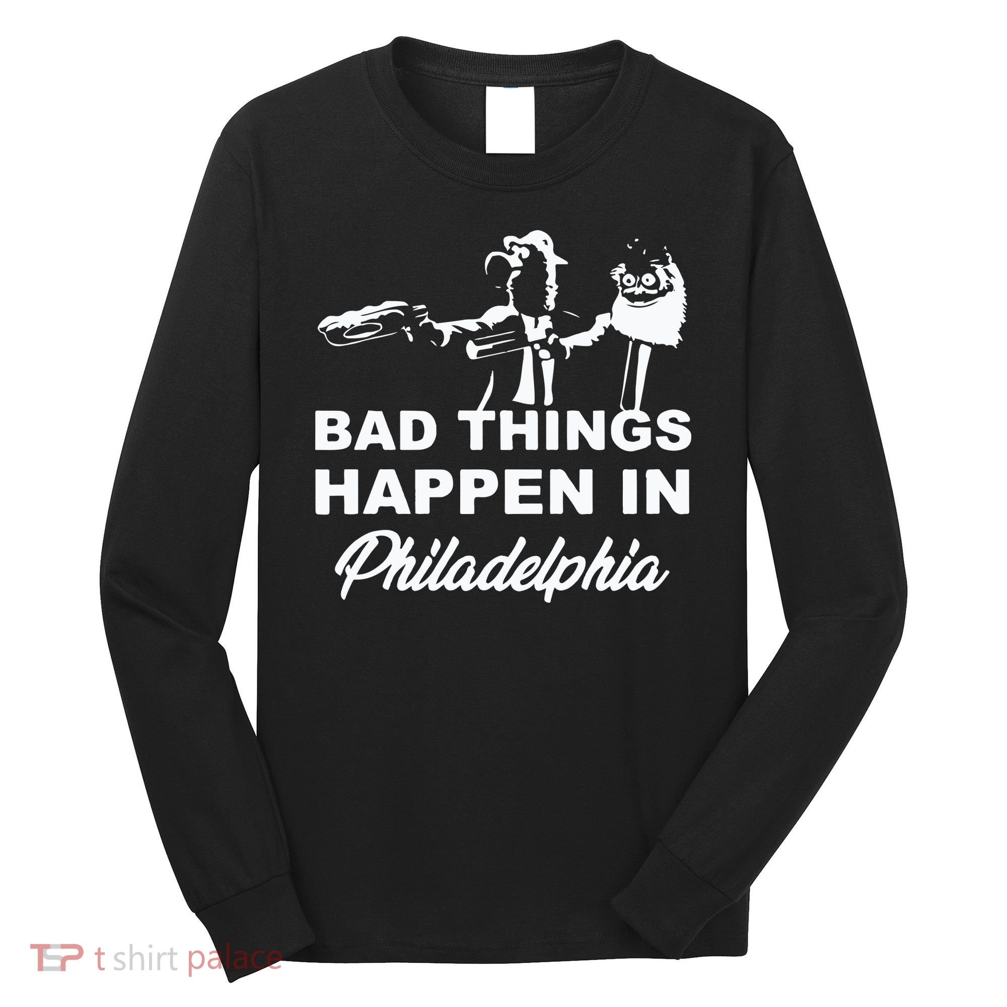 Gritty Bad Things Happen In Philadelphia Long Sleeve Shirt