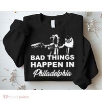 Gritty Bad Things Happen In Philadelphia Sweatshirt thumb 2