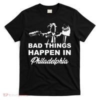 Gritty Bad Things Happen In Philadelphia T-Shirt thumb 0
