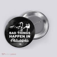 Gritty Bad Things Happen In Philadelphia Button thumb 0
