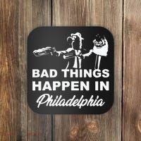 Gritty Bad Things Happen In Philadelphia Coaster thumb 0