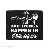 Gritty Bad Things Happen In Philadelphia Mousepad thumb 0