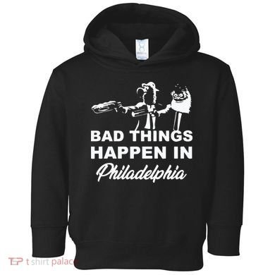 Gritty Bad Things Happen In Philadelphia Toddler Hoodie