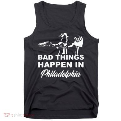 Gritty Bad Things Happen In Philadelphia Tank Top