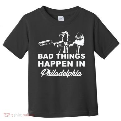Gritty Bad Things Happen In Philadelphia Toddler T-Shirt