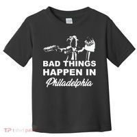 Gritty Bad Things Happen In Philadelphia Toddler T-Shirt thumb 0