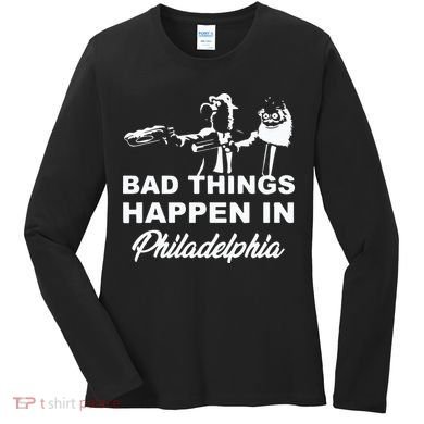 Gritty Bad Things Happen In Philadelphia Women's Long Sleeve Shirt