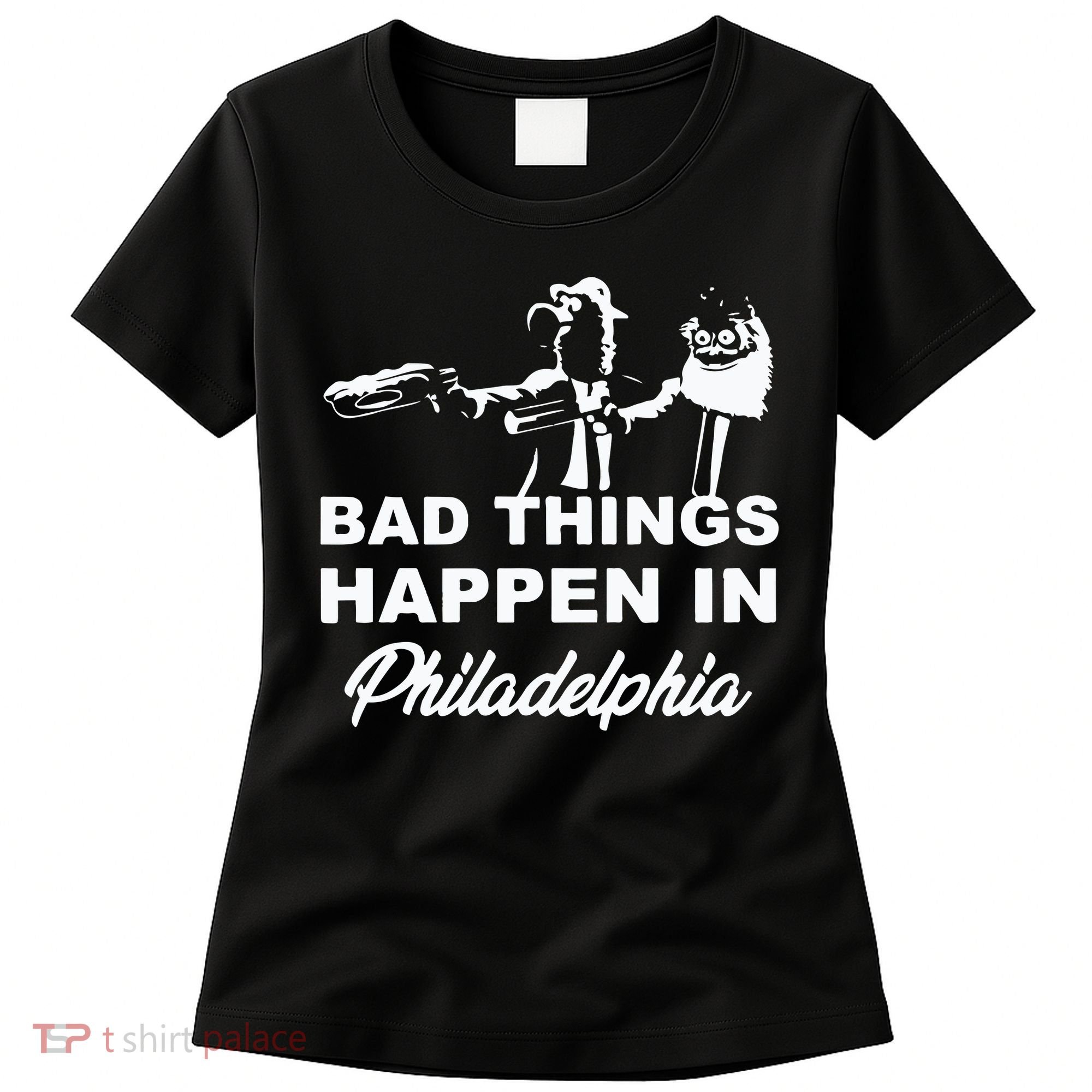 Gritty Bad Things Happen In Philadelphia Women's T-Shirt