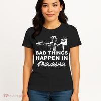 Gritty Bad Things Happen In Philadelphia Women's T-Shirt thumb 4