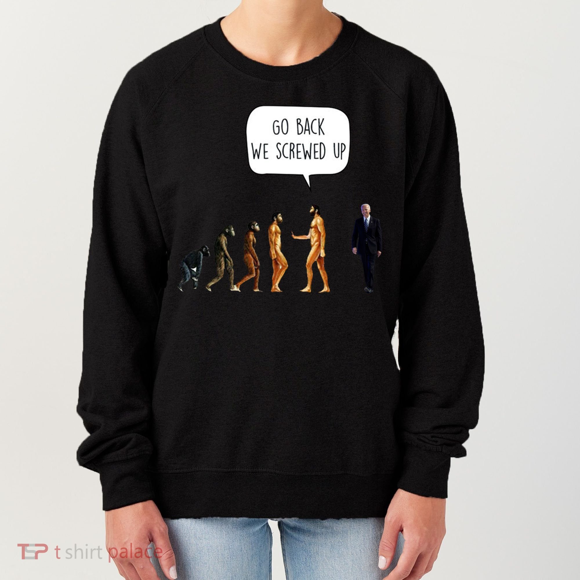Go Back We Screwed Up Funny Anti Biden Human Evolution Women's Sweatshirt