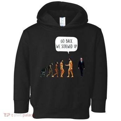 Go Back We Screwed Up Funny Anti Biden Human Evolution Toddler Hoodie