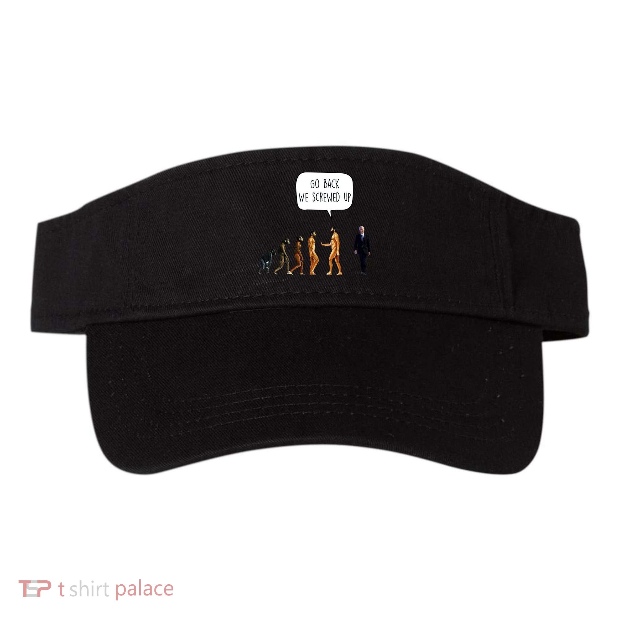 Go Back We Screwed Up Funny Anti Biden Human Evolution Visor
