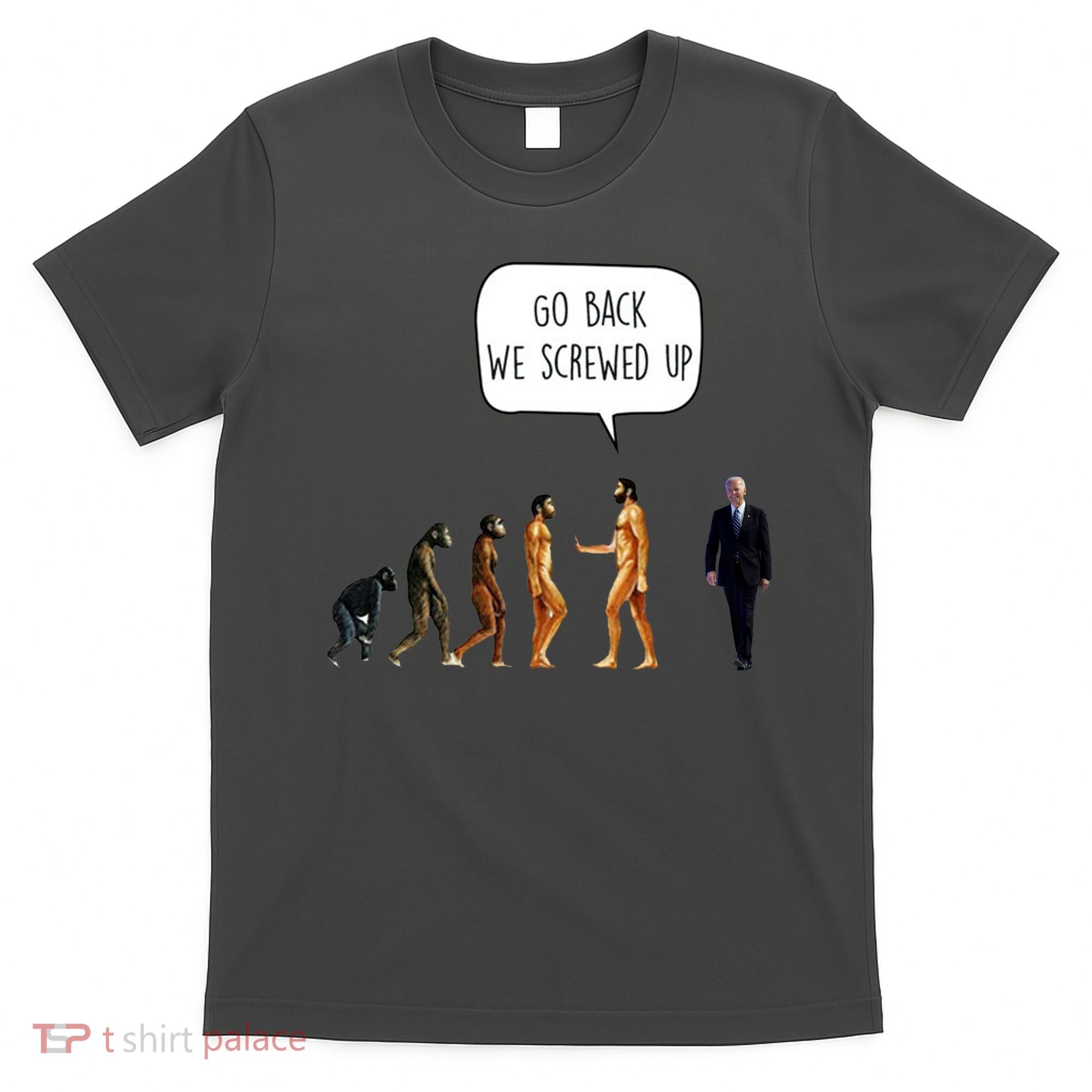 Go Back We Screwed Up Funny Anti Biden Human Evolution T-Shirt