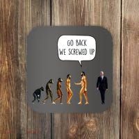 Go Back We Screwed Up Funny Anti Biden Human Evolution Coaster thumb 0