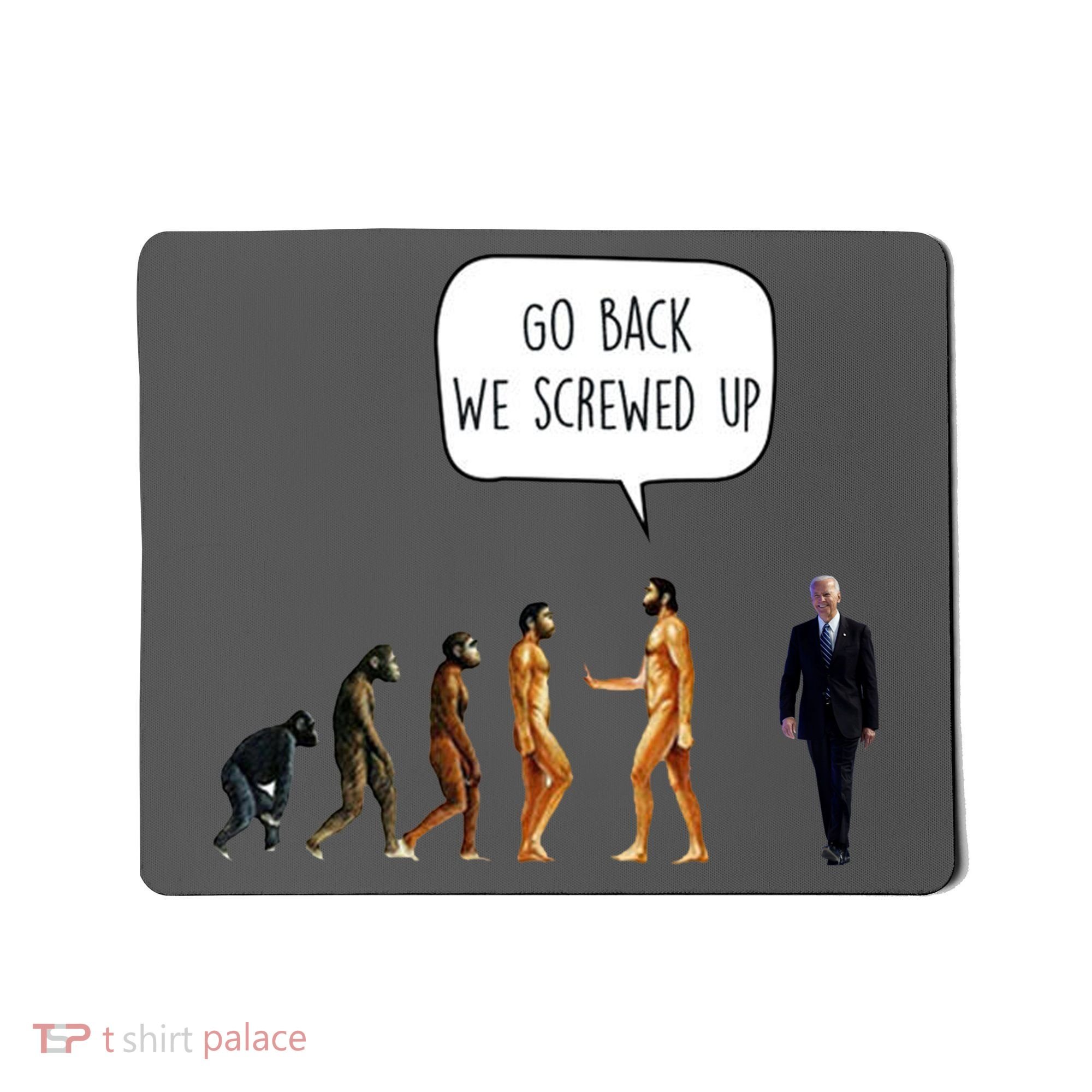 Go Back We Screwed Up Funny Anti Biden Human Evolution Mousepad