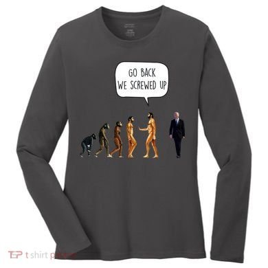 Go Back We Screwed Up Funny Anti Biden Human Evolution Women's Long Sleeve Shirt