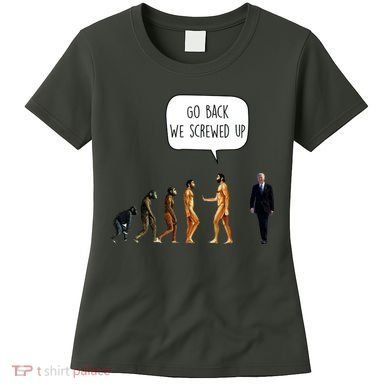 Go Back We Screwed Up Funny Anti Biden Human Evolution Women's T-Shirt