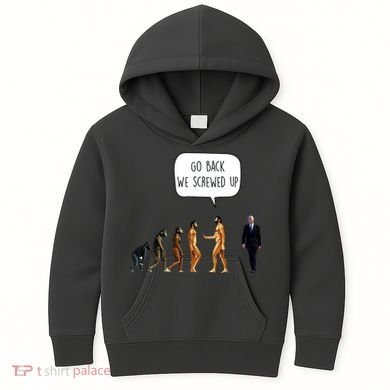 Go Back We Screwed Up Funny Anti Biden Human Evolution Kids Hoodie
