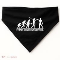 Go Back We Fucked Up Evolution USA-Made Doggie Bandana thumb 0