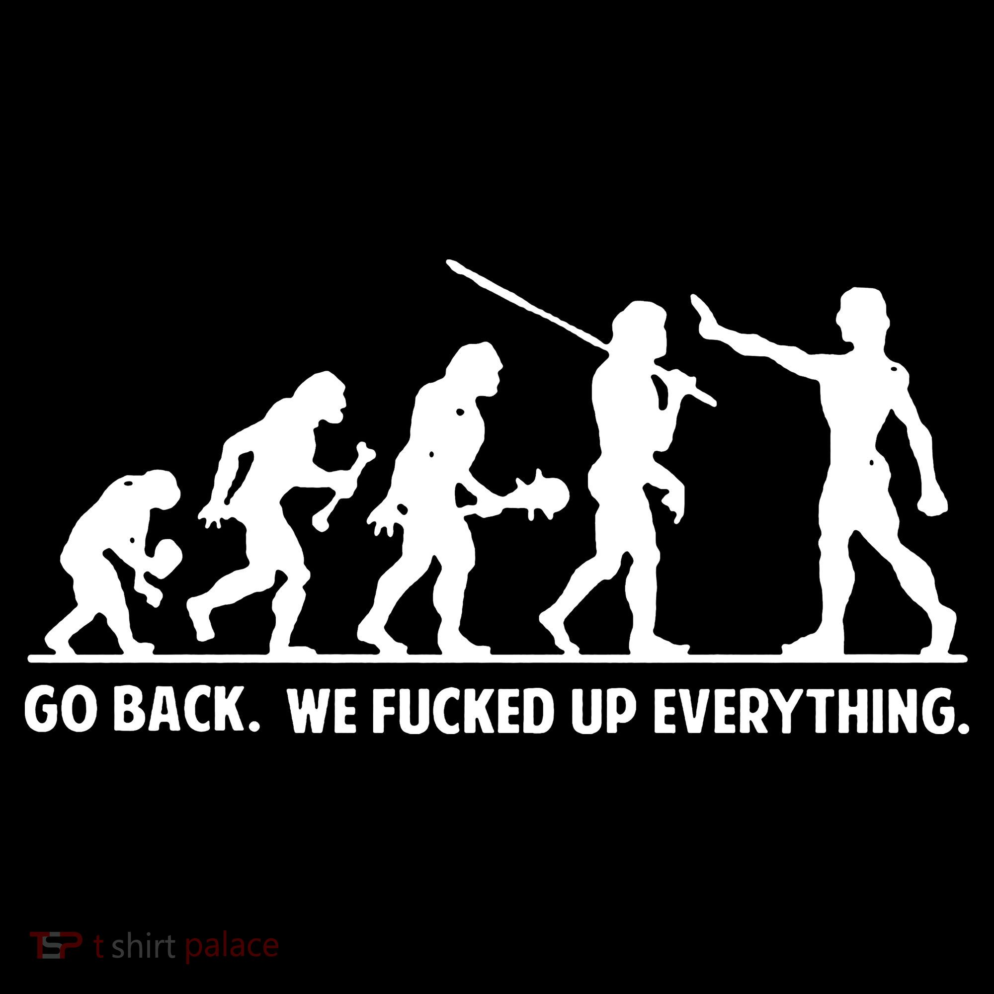 Go Back We Fucked Up Evolution Sweatshirt