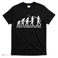 Go Back We Fucked Up Evolution T-Shirt thumb 0
