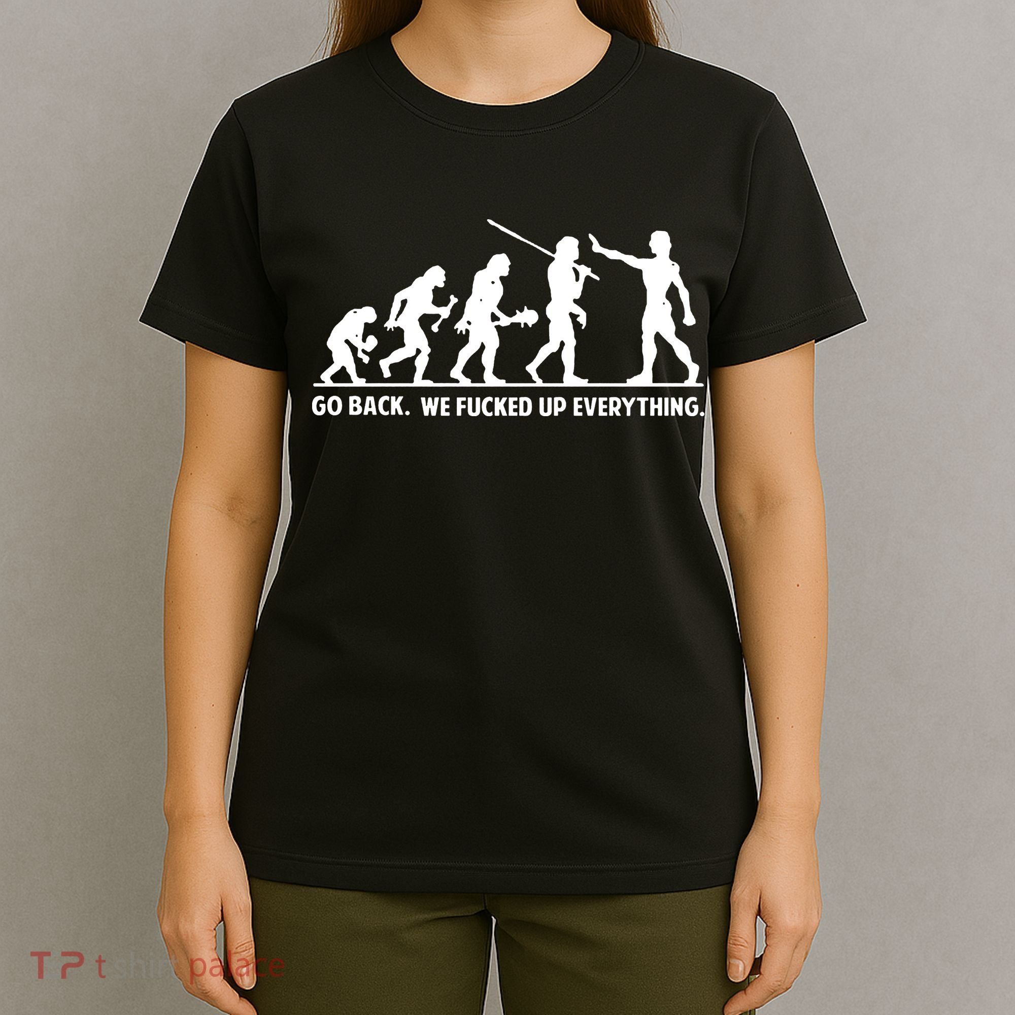 Go Back We Fucked Up Evolution T-Shirt