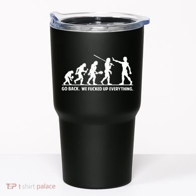 Go Back We Fucked Up Evolution Tumbler