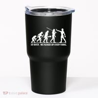 Go Back We Fucked Up Evolution Tumbler thumb 0