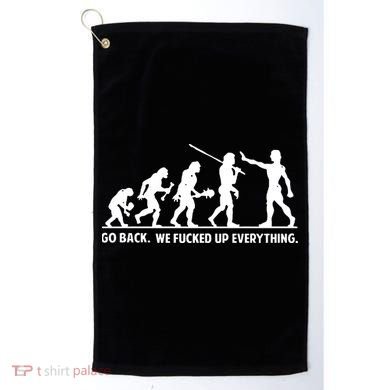 Go Back We Fucked Up Evolution Golf Towel