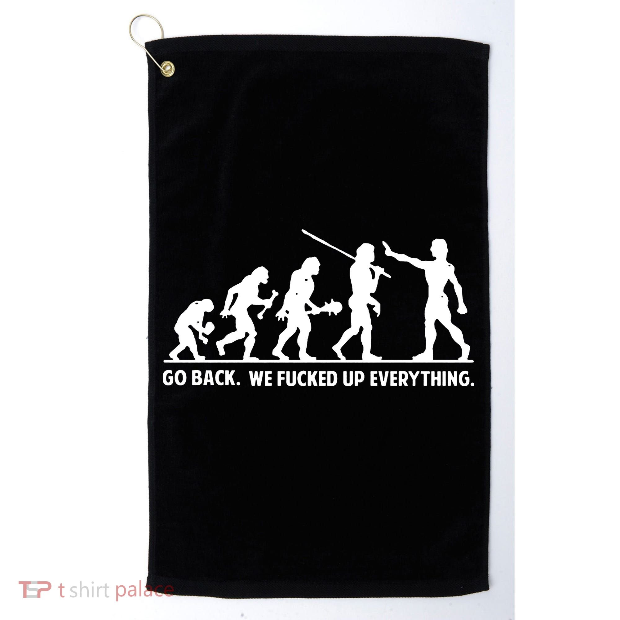 Go Back We Fucked Up Evolution Golf Towel