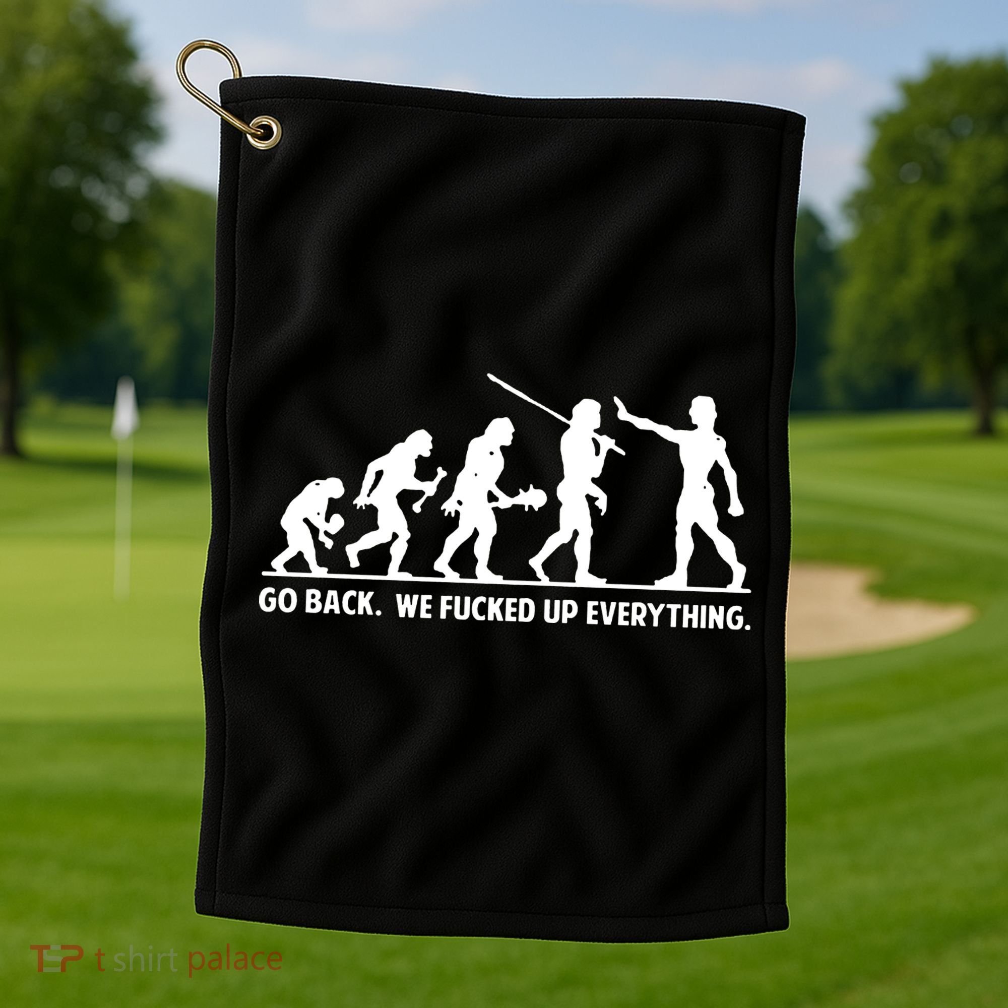Go Back We Fucked Up Evolution Golf Towel