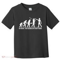 Go Back We Fucked Up Evolution Toddler T-Shirt thumb 0