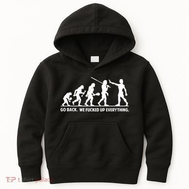 Go Back We Fucked Up Evolution Kids Hoodie