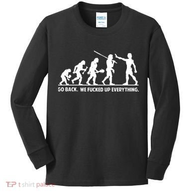Go Back We Fucked Up Evolution Kids Long Sleeve Shirt