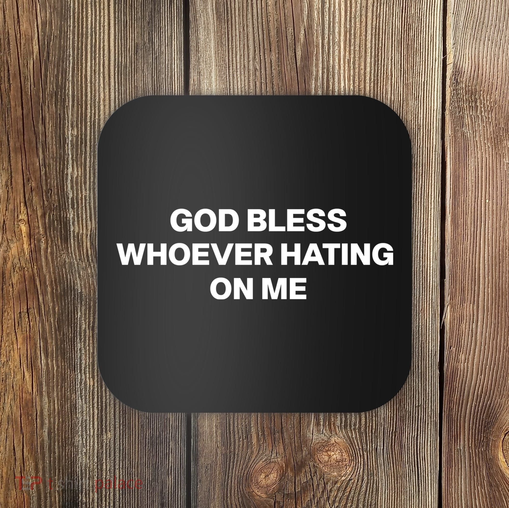 God Bless Whoever Hating On Me Funny Coaster