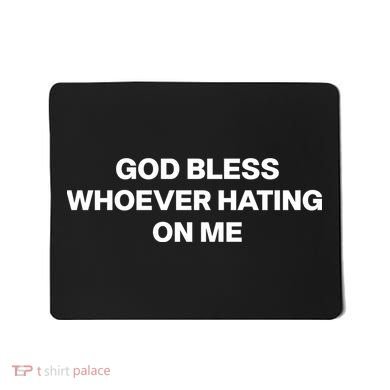 God Bless Whoever Hating On Me Funny Mousepad