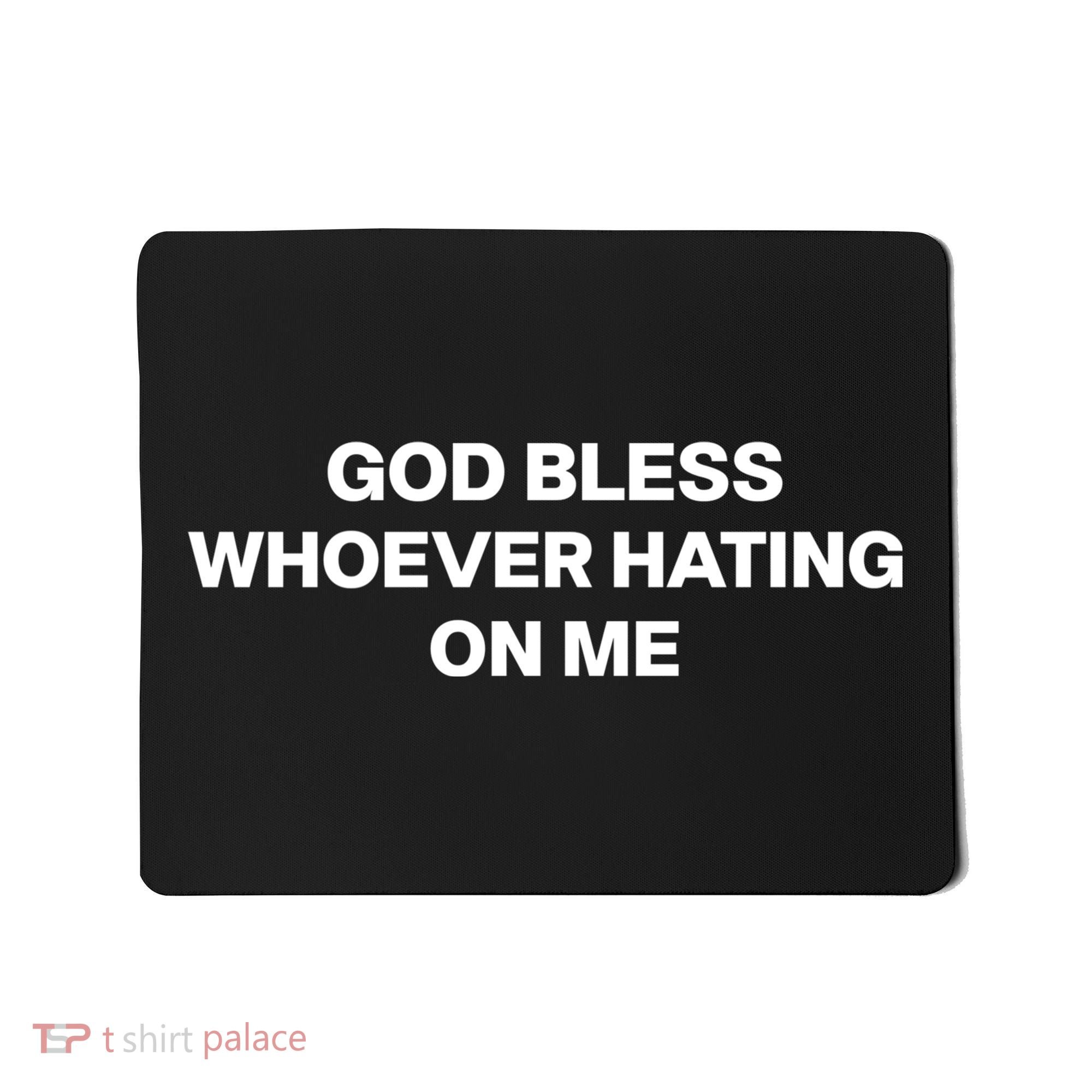 God Bless Whoever Hating On Me Funny Mousepad