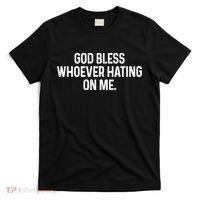 God Bless Whoever Hating On Me T-Shirt thumb 0