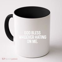 God Bless Whoever Hating On Me Coffee Mug thumb 0